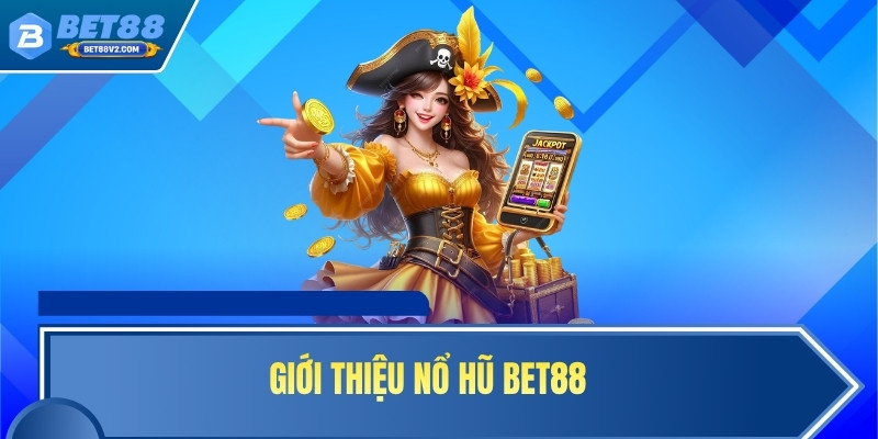 Giới thiệu nổ hũ BET88