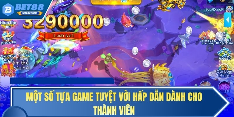 Một số tựa game tuyệt vời hấp dẫn dành cho thành viên