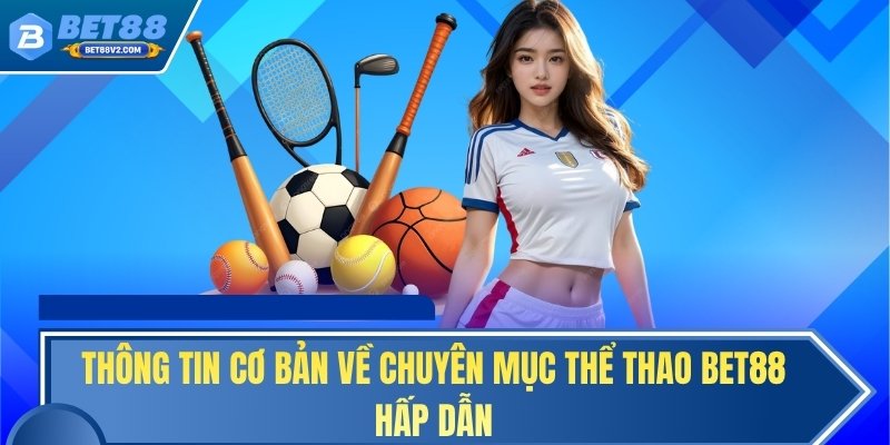 Thông tin cơ bản về chuyên mục thể thao BET88 hấp dẫn